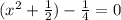 ( x^{2} + \frac{1}{2} )- \frac{1}{4} =0