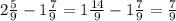 2 \frac{5}{9} - 1 \frac{7}{9} = 1 \frac{14}{9} - 1 \frac{7}{9} = \frac{7}{9}