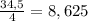 \frac{34,5}{4} =8,625