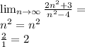 \lim_{n \to \infty} \frac{2n^2+3}{n^2-4} = \\ n^2=n^2 \\&#10; \frac{2}{1} = 2