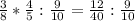 \frac{3}{8} * \frac{4}{5} : \frac{9}{10} = \frac{12}{40} : \frac{9}{10}