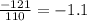 \frac{-121}{110}=-1.1