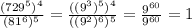 \frac{(729^5)^4}{(81^6)^5} = \frac{((9^3)^5)^4}{((9^2)^6)^5} = \frac{9^{60}}{9^{60}} =1