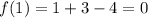 f(1)=1+3-4=0