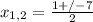 x_{1,2} = \frac{1+/-7}{2}