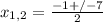 x_{1,2}= \frac{-1+/- 7 }{2}