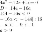 4x^2+12x+a=0 \\&#10;D=144-16a \\&#10;144-16a\ \textless \ 0 \\&#10;-16a\ \textless \ -144 |:16 \\&#10;-a\ \textless \ -9 |:-1 \\&#10;a\ \textgreater \ 9