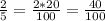 \frac{2}{5} = \frac{2*20}{100} = \frac{40}{100}