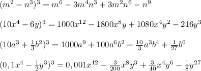 (m^2-n^3)^3=m^6-3m^4n^3+3m^2n^6-n^9\\\\(10x^4-6y)^3=1000x^{12}-1800x^8y+1080x^4y^2-216y^3\\\\(10a^3+\frac{1}{3}b^2)^3=1000a^9+100a^6b^2+\frac{10}{3}a^3b^4+\frac{1}{27}b^6\\\\(0,1x^4-\frac{1}{2}y^3)^3=0,001x^{12}-\frac{3}{200}x^8y^3+\frac{3}{40}x^4y^6-\frac{1}{8}y^{27}