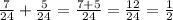 \frac{7}{24} + \frac{5}{24} = \frac{7+5}{24} = \frac{12}{24} = \frac{1}{2}