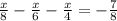 \frac{x}{8} - \frac{x}{6} - \frac{x}{4} =- \frac{7}{8} &#10;