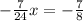 - \frac{7}{24} x=- \frac{7}{8}