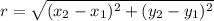 r= \sqrt{(x_{2} -x_{1} )^{2}+ ( y_{2} - y_{1} )^{2} }