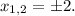 x_{1,2} = \pm 2 .