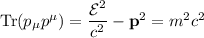 \mathrm{Tr}(p_\mu p^\mu)=\dfrac{\mathcal{E}^2}{c^2}-\mathbf p^2=m^2 c^2