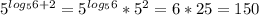 5^{log_56+2} =5^{log_56}*5^2=6*25=150