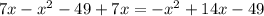 7x- x^{2} -49+7x=- x^{2} +14x-49