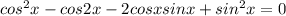 cos^{2}x-cos2x-2cosxsinx+sin^{2}x=0