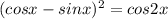 (cosx-sinx)^{2}=cos2x