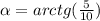 \alpha =arctg( \frac{5}{10} )