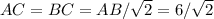 AC=BC=AB/\sqrt{2}=6/\sqrt{2}