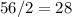 56/2=28