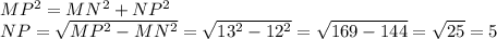 MP^2=MN^2+NP^2 \\ NP= \sqrt{MP^2-MN^2} = \sqrt{13^2-12^2} = \sqrt{169-144} = \sqrt{25} =5