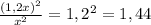 \frac{(1,2x) ^{2}}{ x^{2} } = 1,2^{2} = 1,44