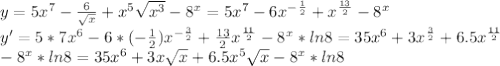 y=5x^7-\frac{6}{\sqrt{x}}+x^5\sqrt{x^3}-8^x=5x^7-6x^{-\frac{1}{2}}+x^{\frac{13}{2}}-8^x\\y'=5*7x^6-6*(-\frac{1}{2})x^{-\frac{3}{2}}+\frac{13}{2}x^{\frac{11}{2}}-8^x*ln8=35x^6+3x^{\frac{3}{2}}+6.5x^{\frac{11}{2}}\\-8^x*ln8=35x^6+3x\sqrt{x}+6.5x^5\sqrt{x}-8^x*ln8