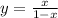 y= \frac{x}{1-x}