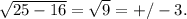 \sqrt{25-16} = \sqrt{9} = +/- 3. &#10;