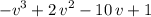 $-v^3+2\,v^2-10\,v+1$	