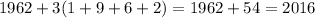 1962+3(1+9+6+2)=1962+54=2016