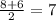 \frac{8+6}{2} =7