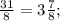 \frac{31}{8} =3 \frac{7}{8} ;