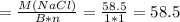 = \frac{M(NaCl)}{B*n}= \frac{58.5}{1*1}=58.5