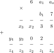 \left\begin{array}{cccccc}&&&6&a_1&a_o\\&&\times&&&\\&&&&b_1&7\\&&-&-&-&-\\&&x_3&x_2&3&8\\+&&&&&\\&y_4&y_3&0&2&\\&-&-&-&-&-\\&z_4&z_3&z_2&z_1&z_o\end{array}\right