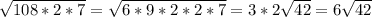 \sqrt{108*2*7} =\sqrt{6*9*2*2*7}=3*2 \sqrt{42} = 6 \sqrt{42}