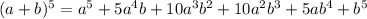 (a + b)^5 = a^5 + 5a^4b + 10a^3b^2 + 10a^2b^3 + 5ab^4 + b^5