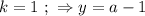 k = 1 \ ; \ \Rightarrow y = a - 1