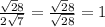 \frac{\sqrt28}{2\sqrt7}=\frac{\sqrt28}{\sqrt{28}}=1