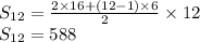 S_{12} = \frac{2 \times 16 + (12-1) \times 6}{2} \times 12\\S_{12} = 588