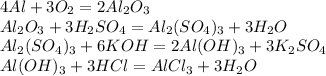 4Al+ 3O_{2} = 2Al_{2}O_{3} \\ Al_{2}O_{3}+ 3H_{2}SO_{4}= Al_{2}( SO_{4}) _{3}+3H_{2}O \\ Al_{2}( SO_{4}) _{3} + 6KOH = 2Al(OH)_{3}+3K_{2}SO_{4} \\ Al(OH)_{3}+3HCl = AlCl_{3}+3H_{2}O