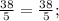 \frac{38}{5} = \frac{38}{5} ;