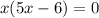 x(5x-6)=0