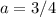 a=3/4