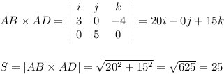 AB\times AD= \left|\begin{array}{ccc}i&j&k\\3&0&-4\\0&5&0\end{array}\right|=20i-0j+15k\\\\\\S=|AB\times AD|=\sqrt{20^2+15^2}=\sqrt{625}=25