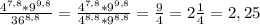 \frac{ 4^{7,8}* 9^{9,8} }{36^{8,8} } = \frac{ 4^{7,8}* 9^{9,8} }{ 4^{8,8}* 9^{8,8} } } } = \frac{9}{4} =2 \frac{1}{4}=2,25