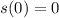 s(0)=0