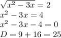 \sqrt{x^2-3x} =2 \\ x^2-3x=4 \\ x^2-3x-4=0 \\ D=9+16=25 \\